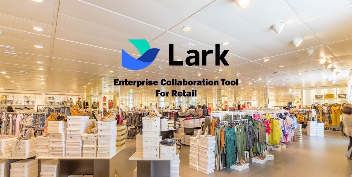 Lark is an enterprise collaboration tool for retail companies.
